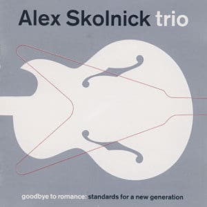 Cover of Alex Skolnick Trio's "Goodbye to Romance: Standards for a New Generation" CD